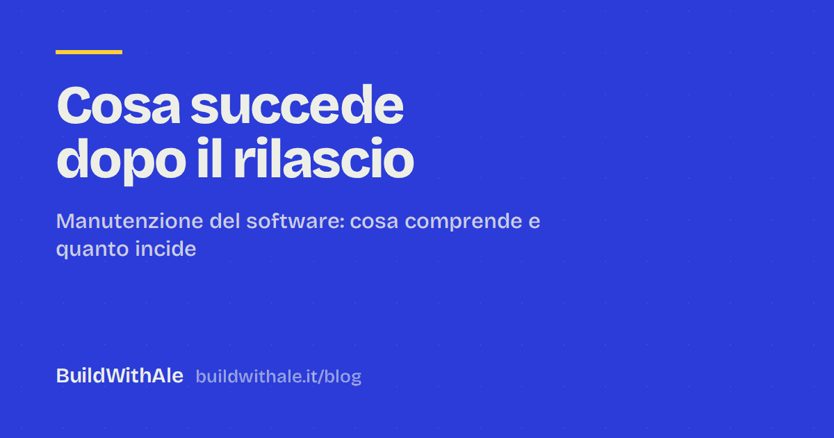 Manutenzione del software: cosa succede dopo il rilascio (e perché non è un optional)