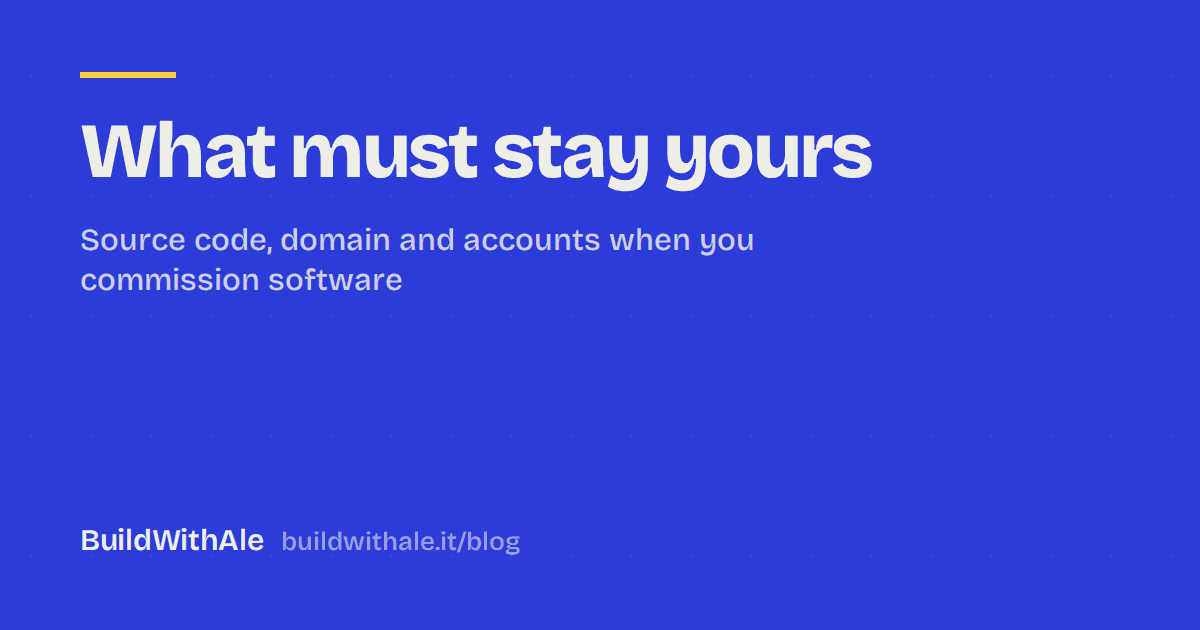 Source Code, Domain and Accounts: What Must Stay Yours When You Commission Software