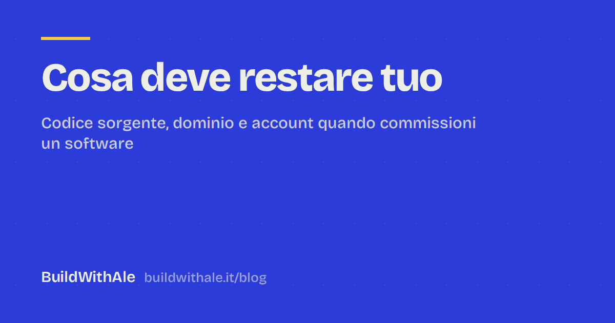 Codice sorgente, dominio e account: cosa deve restare tuo quando commissioni un software
